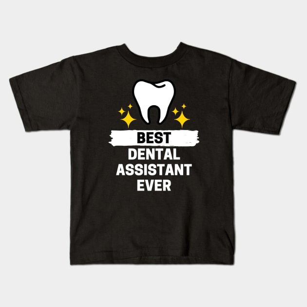 Best Dental Assistant Ever Kids T-Shirt by JustCreativity